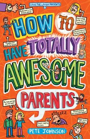 How to Have Totally Awesome Parents de Pete Johnson