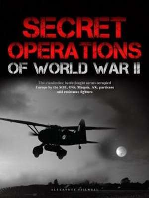 Secret Operations of World War II de Alexander Stilwell