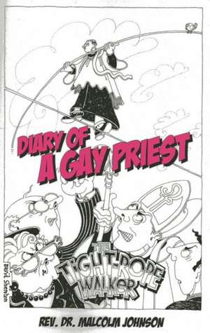 Diary Of A Gay Priest – The Tightrope Walker de Rev. Dr. Malcol Johnson