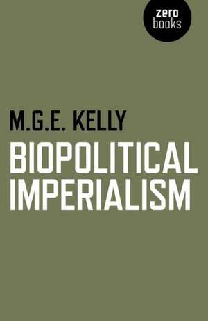 Biopolitical Imperialism de Mark Kelly