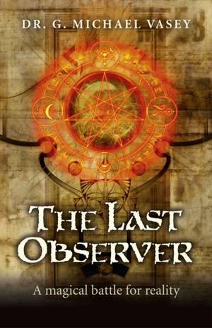 Last Observer, The – A magical battle for reality de G. Michael Vasey