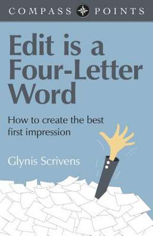 Compass Points – Edit is a Four–Letter Word – How to create the best first impression de Glynis Scrivens