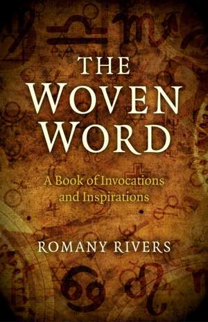 Woven Word, The – A Book of Invocations and Inspirations de Romany Rivers