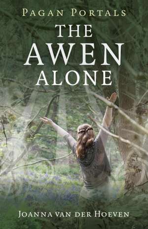 Pagan Portals – The Awen Alone – Walking the Path of the Solitary Druid de Joanna Van Der Hoeven