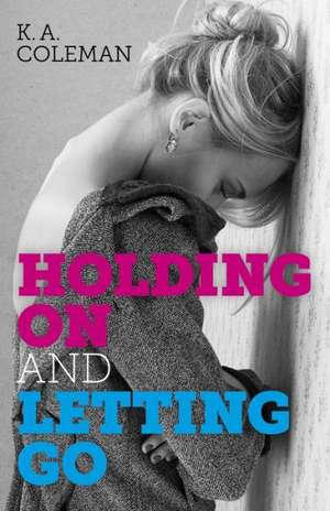 Holding On and Letting Go de K.a. Coleman