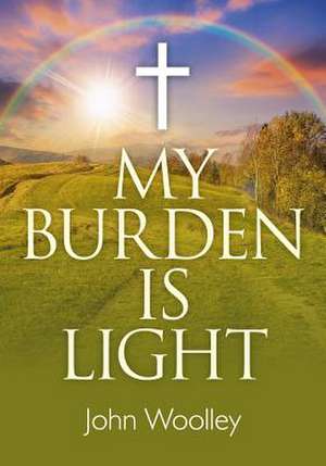 My Burden is Light – Companion to "I Am With You" de John Woolley