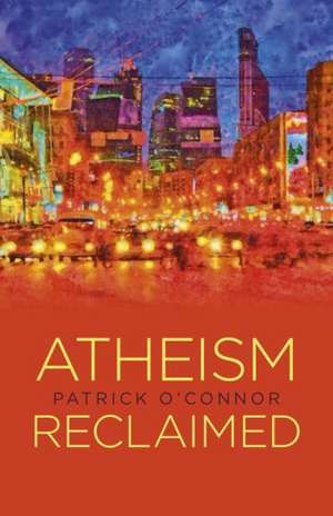 Atheism Reclaimed de Patrick O`connor