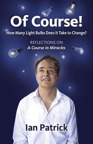 Of Course! – How Many Light Bulbs Does It Take to Change? de Ian Patrick