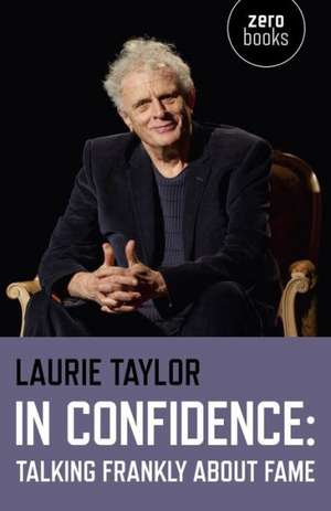 In Confidence: Talking Frankly about Fame de Laurie Taylor