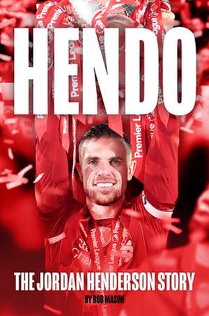 HENDO: The Jordan Henderson Story de Rob Mason