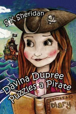 Davina Dupree Puzzles a Pirate: The Greatest Show on Earth de S. K. Sheridan