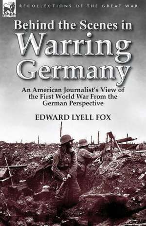 Behind the Scenes in Warring Germany de Edward Lyell Fox