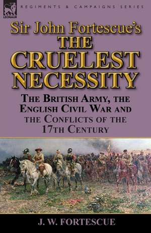 Sir John Fortescue's 'The Cruelest Necessity' de J. W. Fortescue