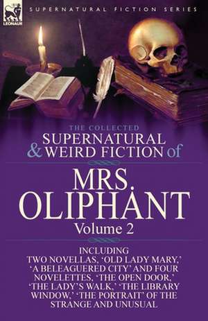 The Collected Supernatural and Weird Fiction of Mrs Oliphant de Margaret Wilson Oliphant