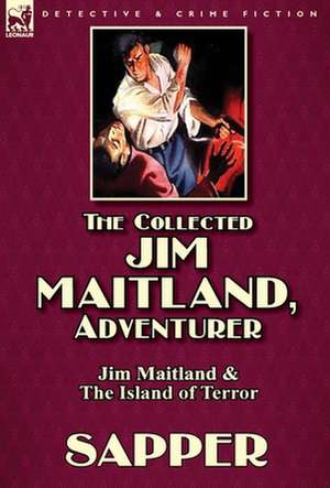 The Collected Jim Maitland, Adventurer-Jim Maitland & the Island of Terror: The Mouldiwarp Adventures-The House of Arden & Harding's Luck de Sapper