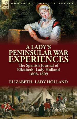 A Lady's Peninsular War Experiences de Elizabeth Lady Holland