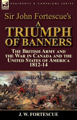 Sir John Fortescue's a Triumph of Banners de J. W. Fortescue