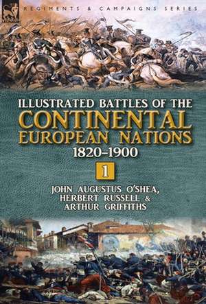 Illustrated Battles of the Continental European Nations 1820-1900 de John Augustus O'Shea