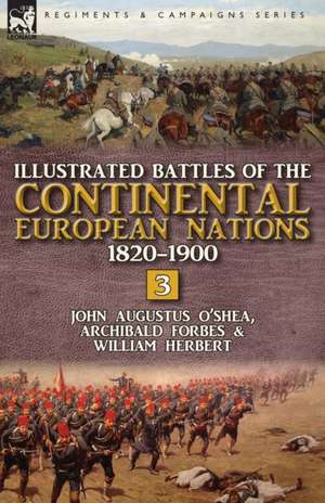 Illustrated Battles of the Continental European Nations 1820-1900 de John Augustus O'Shea