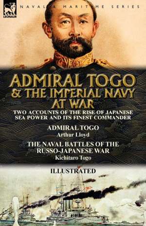 Admiral Togo and the Imperial Navy at War de Arthur Lloyd