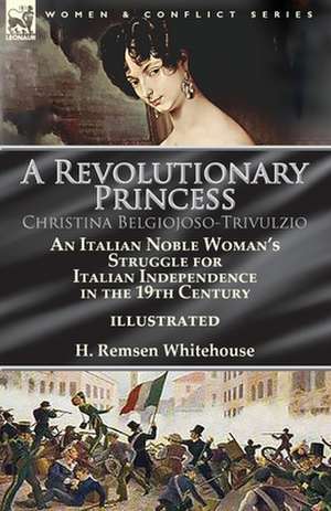 A Revolutionary Princess Christina Belgiojoso-Trivulzio de Whitehouse, H. Remsen