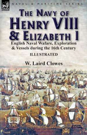 The Navy of Henry VIII & Elizabeth I de W. Laird Clowes