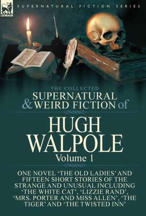 The Collected Supernatural and Weird Fiction of Hugh Walpole-Volume 1 de Hugh Walpole