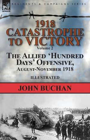 1918-Catastrophe to Victory de John Buchan