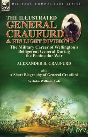 The Illustrated General Craufurd and His Light Division de Alexander H Craufurd