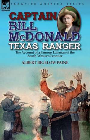 Captain Bill McDonald Texas Ranger de Albert Bigelow Paine