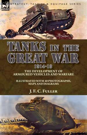 Tanks in the Great War, 1914-18 de J. F. C. Fuller