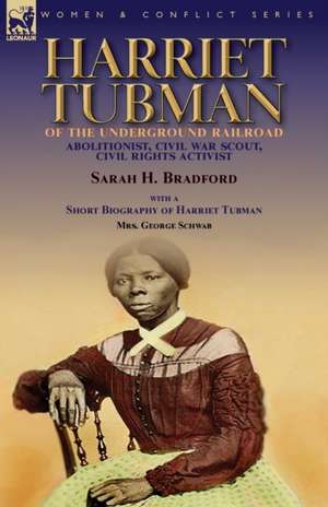 Harriet Tubman of the Underground Railroad-Abolitionist, Civil War Scout, Civil Rights Activist de Sarah H. Bradford