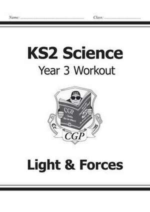 KS2 Science Year 3 Workout: Light & Forces de Cgp Books