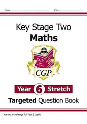 KS2 Maths Year 6 Stretch Targeted Question Book de Cgp Books