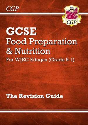 New GCSE Food Preparation & Nutrition WJEC Eduqas Revision Guide (with Online Edition and Quizzes) de Cgp Books