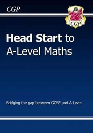 Head Start to A-Level Maths (with Online Edition): bridging the gap between GCSE and A-Level de CGP Books