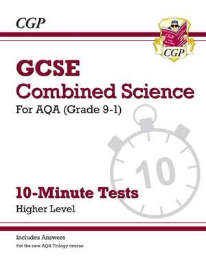 GCSE Combined Science: AQA 10-Minute Tests - Higher (includes answers) de Cgp Books