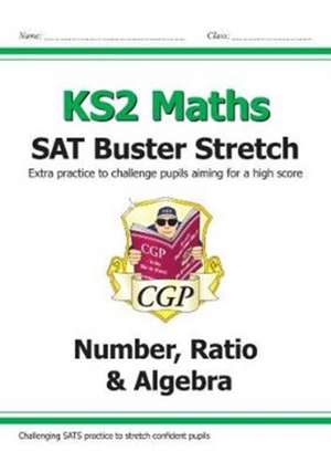 New KS2 Maths SAT Buster Stretch: Number, Ratio & Algebra (for tests in 2019) de CGP Books