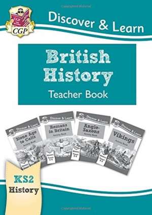 KS2 History Discover & Learn: British History Teacher Book (Years 3-6) de Cgp Books