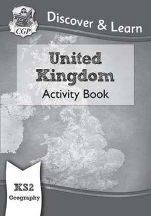 KS2 Geography Discover & Learn: United Kingdom Activity Book de Cgp Books