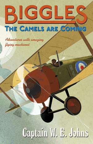 Biggles: The Camels Are Coming de W. E. Johns