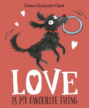 Love Is My Favourite Thing de Emma Chichester-Clark