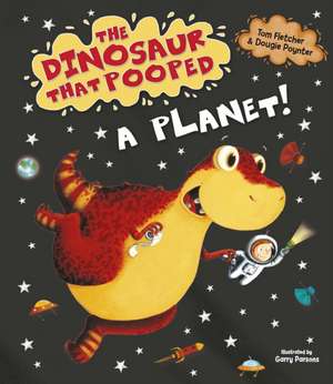 The Dinosaur that Pooped a Planet! de Dougie Poynter