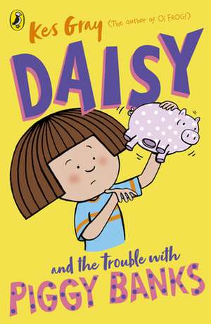 Daisy and the Trouble with Piggy Banks de Kes Gray