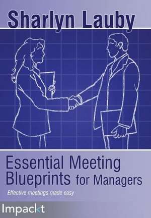 Essential Meetings Blueprints for Managers de Sharlyn Lauby