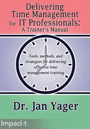 Delivering Time Management for It Professionals de Dr Jan Yager