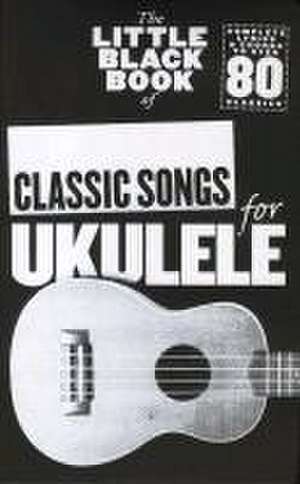 The Little Black Book of Classic Songs for Ukulele