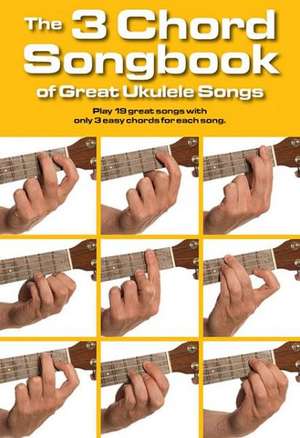 The 3 Chord Songbook of Great Ukulele Songs de Hal Leonard Publishing Corporation