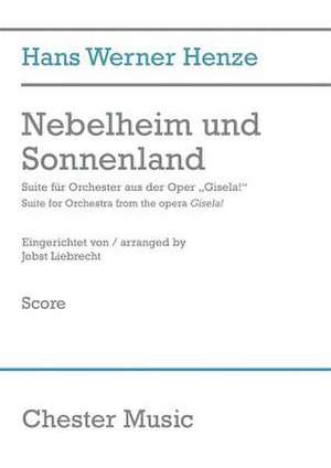 Nebelheim Und Sonnenland (2010): Suite for Orchestra from the Opera Gisela! de Hans Werner Henze