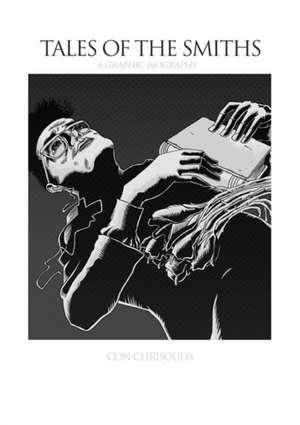 Tales of the Smiths: A Graphic Biography de Con Chrisoulis